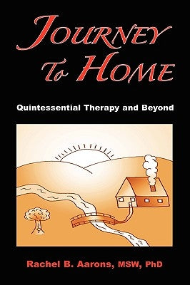 Journey to Home: Quintessential Therapy and Beyond by Aarons, Rachel B.
