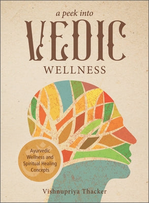 A Peek Into Vedic Wellness by Thacker, Vishnupriya