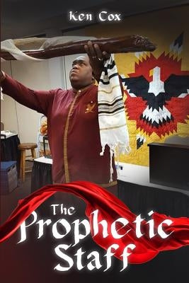 The Prophetic Staff by Cox, Ken