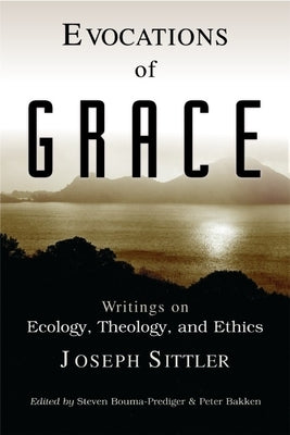 Evocations of Grace: The Writings of Joseph Sittler on Ecology, Theology, and Ethics by Sittler, Joseph