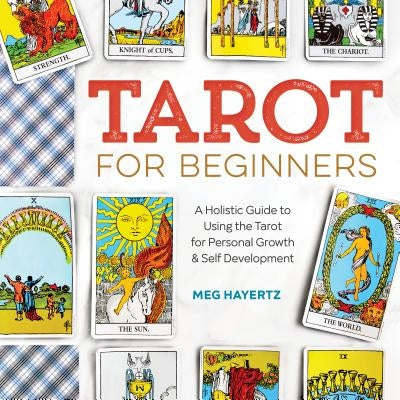 Tarot for Beginners: A Holistic Guide to Using the Tarot for Personal Growth and Self Development by Hayertz, Meg