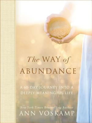 The Way of Abundance: A 60-Day Journey Into a Deeply Meaningful Life by Voskamp, Ann