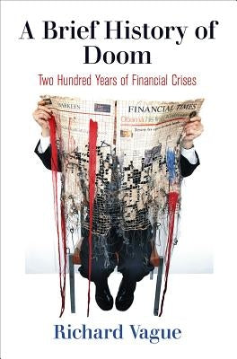 A Brief History of Doom: Two Hundred Years of Financial Crises by Vague, Richard