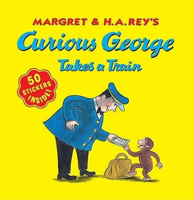 Curious George Takes a Train by Rey, H. A.