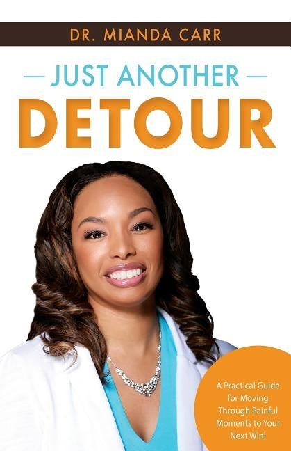 Just Another Detour: A Practical Guide for Moving through Painful Moments to Your Next Win! by Carr, Mianda