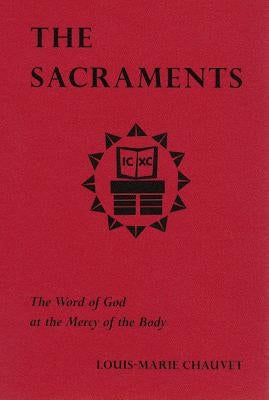 The Sacraments: The Word of God at the Mercy of the Body by Chauvet, Louis-Marie