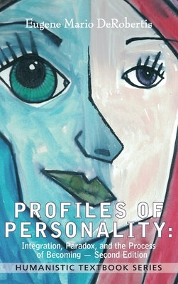 Profiles of Personality: Integration, Paradox, and the Process of Becoming by Derobertis, Eugene