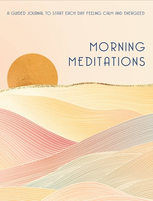 Morning Meditations, 10: A Guided Journal to Start Each Day Feeling Calm and Energized by Editors of Rock Point