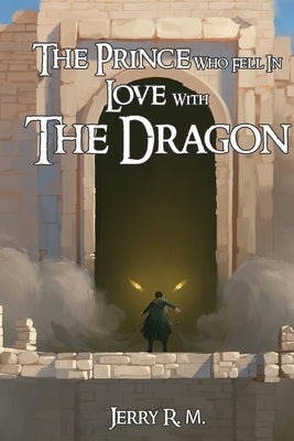 The Prince Who Fell in Love with the Dragon: Book I by R. M., Jerry
