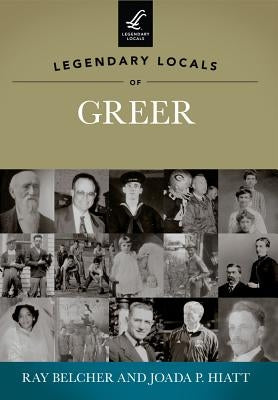 Legendary Locals of Greer, South Carolina by Belcher, Ray