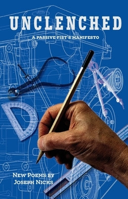 Unclenched: a passive fist's manifesto by Nicks, Joseph