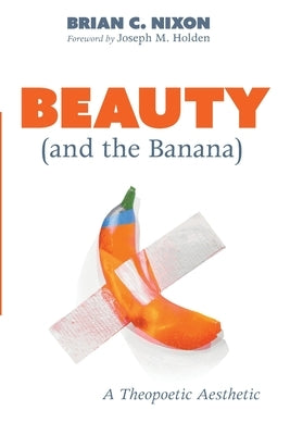 Beauty (and the Banana) by Nixon, Brian C.