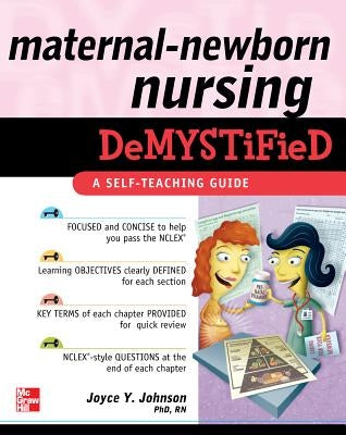 Maternal-Newborn Nursing Demystified: A Self-Teaching Guide by Johnson, Joyce Y.