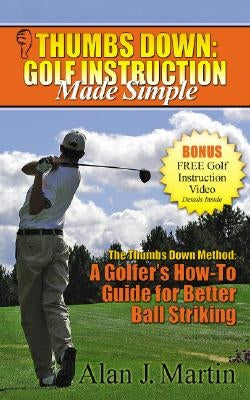 Thumbs Down: Golf Instruction Made Simple by Martin, Alan