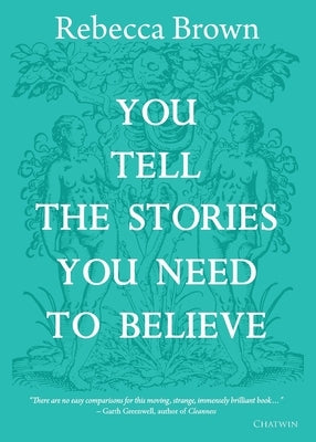 You Tell the Stories You Need to Believe: on the four seasons, time and love, death and growing up by Brown, Rebecca
