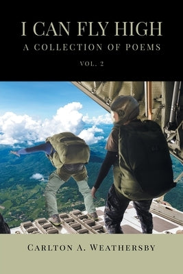 I Can Fly High: A Collection of Poems by Weathersby, Carlton A.