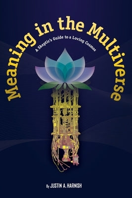 Meaning in the Multiverse by Harnish, Justin
