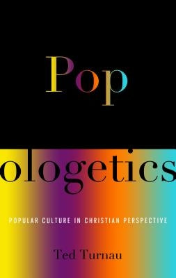 Popologetics: Popular Culture in Christian Perspective by Turnau, Ted