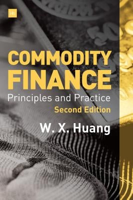Commodity Finance -- 2nd Edition: Principles and Practice by Huang, Weixin