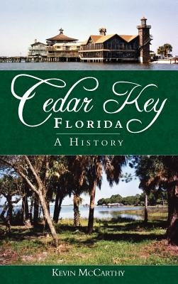 Cedar Key, Florida: A History by McCarthy, Kevin