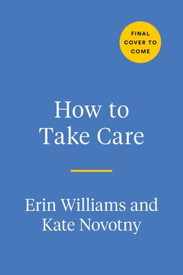 How to Take Care: An A-Z Guide of Radical Remedies by Williams, Erin