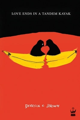 Love Ends in a Tandem Kayak by Brown, Derrick C.