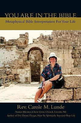 You Are in the Bible: Metaphysical Bible Interpretation for Your Life by Lunde, Carole M.