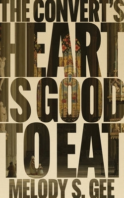 The Convert's Heart is Good to Eat by Gee, Melody S.