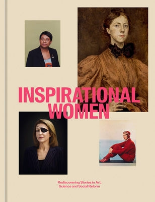 Inspirational Women: Rediscovering Stories in Art, Science and Social Reform by Miller, Lydia