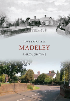 Madeley Through Time by Lancaster, Tony