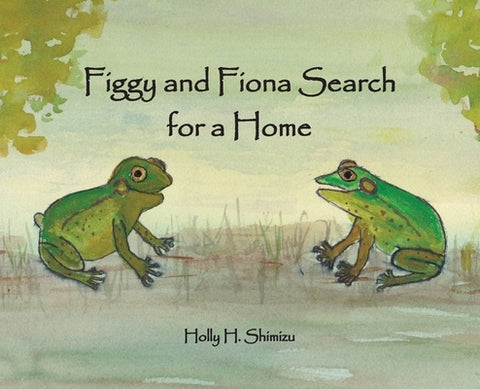 Figgy and Fiona Search for a Home by Shimizu, Holly H.
