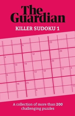 Killer Sudoku: A Collection of 200 Perplexing Puzzles by Guardian