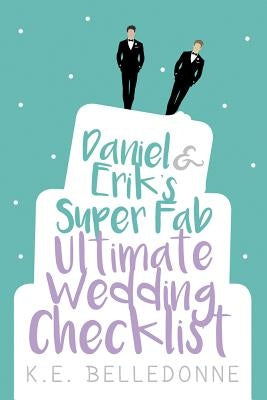 Daniel & Eriks Super Fab Ultimate Wedding Checklist by Belledonne, K. E.