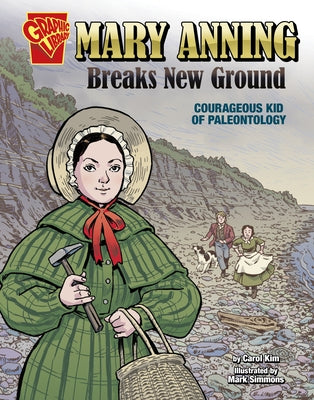 Mary Anning Breaks New Ground: Courageous Kid of Paleontology by Kim, Carol