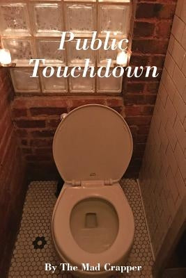 Public Touchdown by Mad Crapper, The