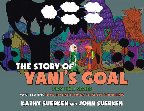 The Story of Yani's Goal: Yani Learns How to Use Clouds to Solve Problems by Suerken, Kathy