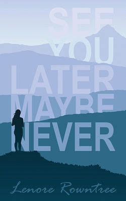 See You Later Maybe Never by Rowntree, Lenore