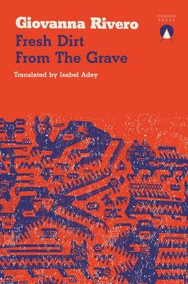 Fresh Dirt from the Grave by Rivero, Giovanna