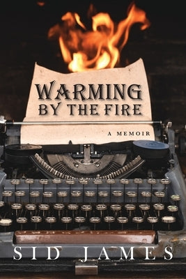 Warming by the Fire: A Memoir by James, Sid