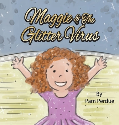 Maggie & The Glitter Virus by Perdue, Pam