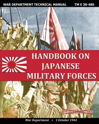 Handbook on Japanese Military Forces War Department Technical Manual by Department, War