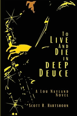 To Live and Die in Deep Deuce by Hartshorn, Scott R.