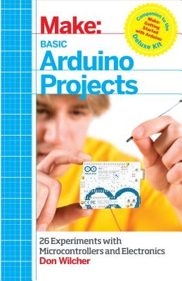 Basic Arduino Projects: 26 Experiments with Microcontrollers and Electronics by Wilcher, Don