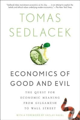 Economics of Good and Evil: The Quest for Economic Meaning from Gilgamesh to Wall Street by Sedlacek, Tomas