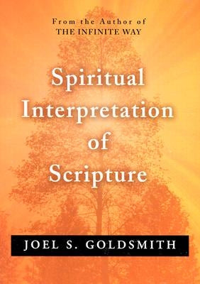Spiritual Interpretation of Scripture by Goldsmith, Joel S.