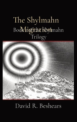 The Shylmahn Migration: Book 1 of the Shylmahn Trilogy by Beshears, David R.