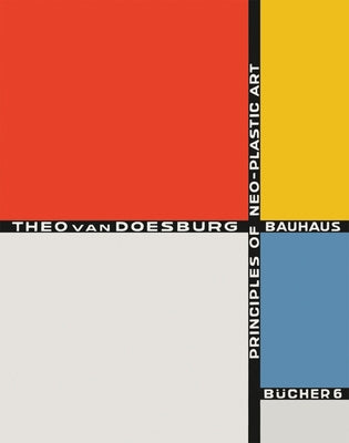 Theo Van Doesburg: Principles of Neo-Plastic Art: Bauhausbücher 6 by Gropius, Walter