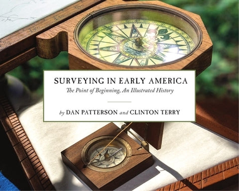 Surveying in Early America: The Point of Beginning, an Illustrated History by Patterson, Dan