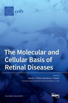 The Molecular and Cellular Basis of Retinal Diseases by Pittler, Steven J.