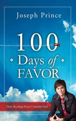 100 Days of Favor: Daily Readings From Unmerited Favor by Prince, Joseph